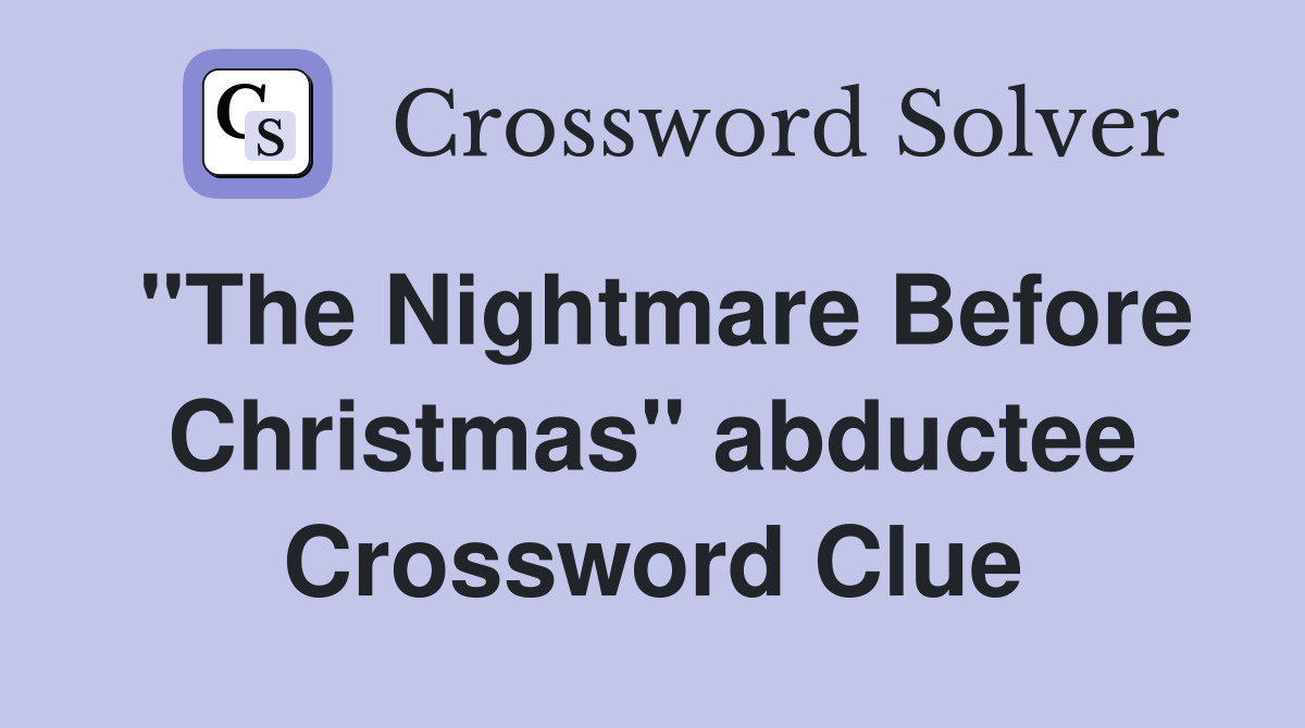 "The Nightmare Before Christmas" abductee Crossword Clue Answers